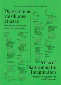 Diagraminės vaizduotės atlasas: žemėlapiai tyrimuose, mene ir edukacijoje / Atlas of Diagrammatic Imagination: Maps in Research, Art and Education