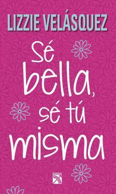 Sé bella, sé tú misma /Be beautiful, be you
