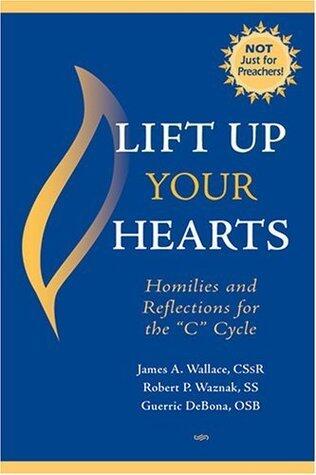 Lift Up Your Hearts: Homilies And Reflections for the C Cycle