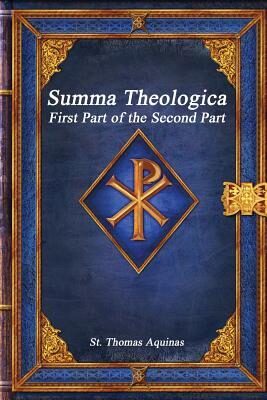 Summa Theologica: First Part of the Second Part