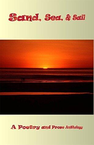 Sand, Sea, & Sail: A Poetry and Prose Anthology