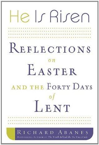 He Is Risen: Reflections on Easter and the Forty Days of Lent