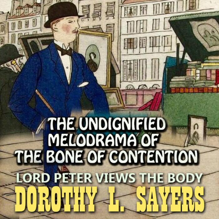The Undignified Melodrama of the Bone of Contention: Lord Peter Views the Body