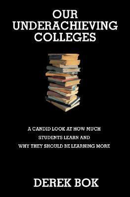Our Underachieving Colleges: A Candid Look at How Much Students Learn and Why They Should Be Learning More - New Edition