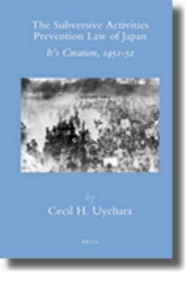 The Subversive Activities Prevention Law of Japan: It's Creation, 1951-52