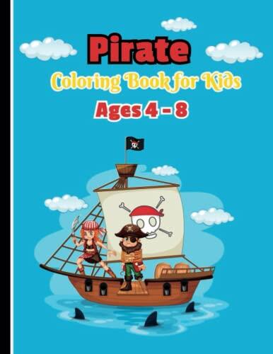 Pirate Coloring Book for Kids Ages 4 - 8: Cute Pirates, Parrots, Ships and Treasure for Kids Pirates Coloring Pages for Boys & Girls ages 4-8, 8-12