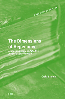 The Dimensions of Hegemony: Language, Culture and Politics in Revolutionary Russia
