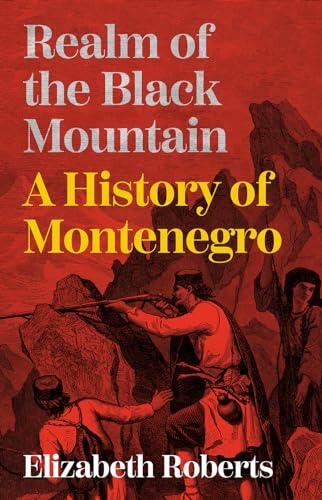 Hurst Co Publishers Ltd Realm of the Black Mountain A History of Montenegro.