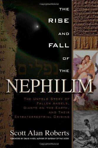 Rise And Fall Of The Nephilim: The Untold Story of Fallen Angels, Giants on the Earth, and Their Extraterrestrial Origins