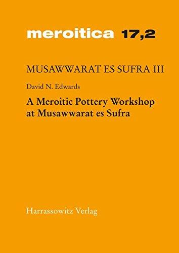 A Meroitic Pottery Workshop at Musawwarat es Sufra: Preliminary Report on the Excavations 1997 in Courtyard 224 of the Great Enclosure (Meroitica: ... Es Sufra III, 17.2)