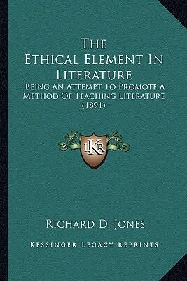 The Ethical Element in Literature: Being an Attempt to Promote a Method of Teaching Literature
