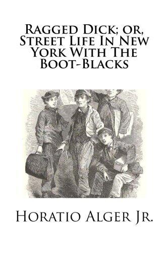 Ragged Dick; or, Street Life In New York With The Boot-Blacks