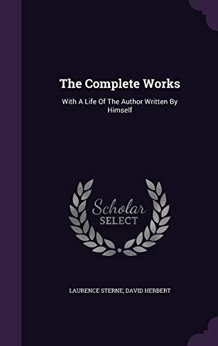 The Complete Works: With a Life of the Author Written by Himself