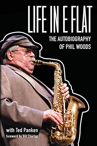 Life in E Flat: The Autobiography of Phil Woods