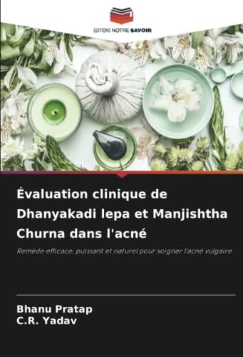 Évaluation clinique de Dhanyakadi lepa et Manjishtha Churna dans l'acné: Remède efficace, puissant et naturel pour soigner l'acné vulgaire