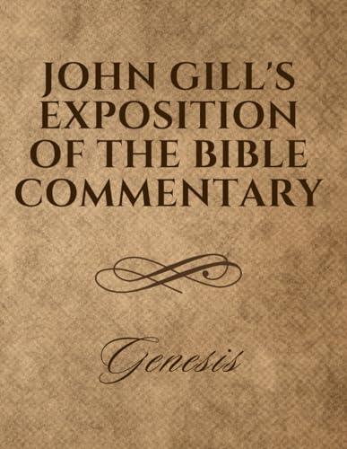John Gill’s Exposition of the Bible Commentary: Genesis: Classic Theological Insights | In-Depth Biblical Commentary Ideal for Study and Reference