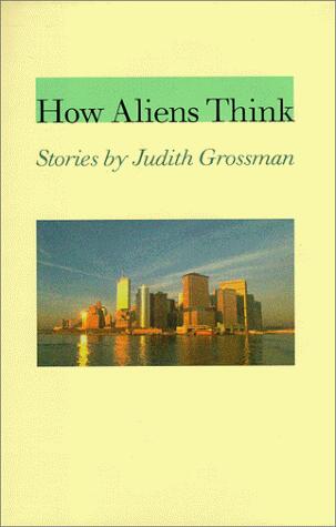 How Aliens Think: Stories by Judith Grossman
