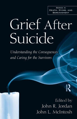 Grief After Suicide: Understanding the Consequences and Caring for the Survivors