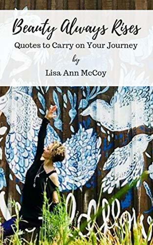 Beauty Always Rises: Quotes to Carry on Your Journey