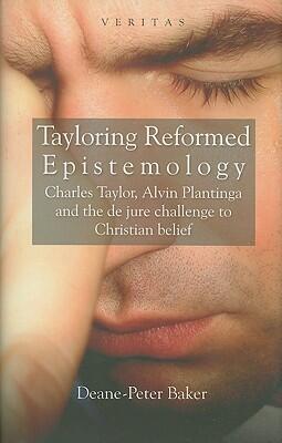 Tayloring Reformed Epistemology: Charles Taylor, Alvin Plantinga and the de jure challenge to Christian belief