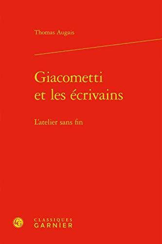 Giacometti et les écrivains: L'atelier sans fin
