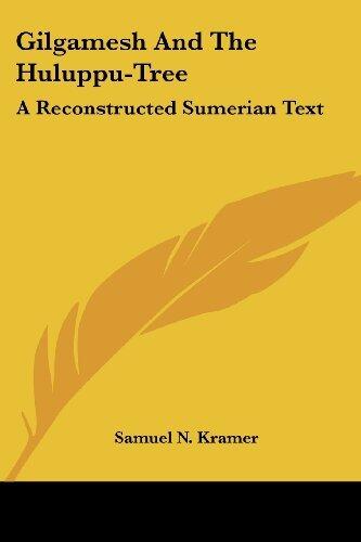 Gilgamesh And The Huluppu-Tree: A Reconstructed Sumerian Text