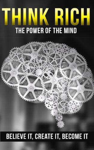 MOTIVATIONAL BOOKS: Think Rich: The Power of the Mind - Believe It, Create It, Become It (Wealthy, Motivational, Make Money, Habit)