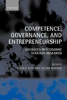 Competence, Governance, and Entrepreneurship: Advances in Economic Strategy Research