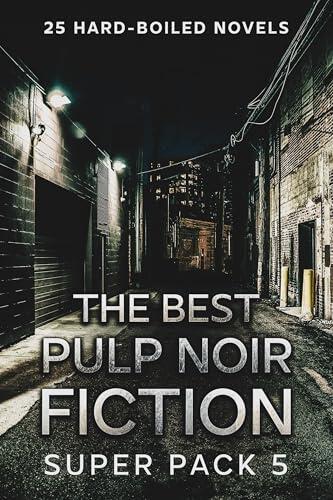 The Best Pulp Noir Fiction Super Pack #5: 25 Hard-Boiled Novels
