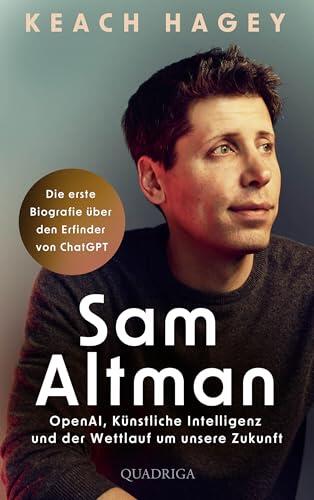 Sam Altman: OpenAI, Künstliche Intelligenz und der Wettlauf um unsere Zukunft | Die erste Biografie über den Erfinder von ChatGPT