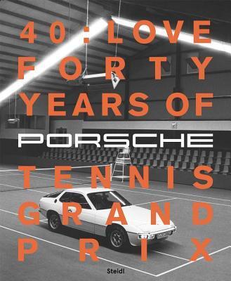 40 : Love: 40 Years of Porsche Tennis Grand Prix