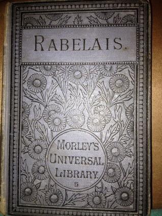 The Life of Gargantua and the Heroic Deeds of Pantagruel: From the French of Rabelais