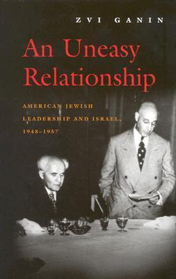 An Uneasy Relationship: American Jewish Leadership and Israel, 1948-1957