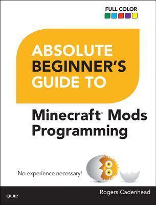 Minecraft Mods Programming Absolute Beginner's Guide