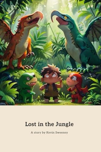 Lost in the Jungle: A Tale of Trey the T-Rex, Terry the Pterodactyl, and Rapsy the Lost Raptor