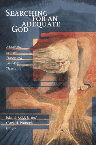 Searching for an Adequate God: A Dialogue between Process and Free Will Theists by John B. Cobb