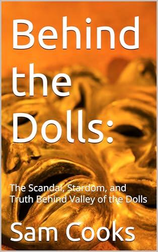 Behind the Dolls:: The Scandal, Stardom, and Truth Behind Valley of the Dolls