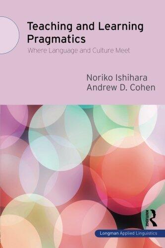 Teaching and Learning Pragmatics: Where Language and Culture Meet
