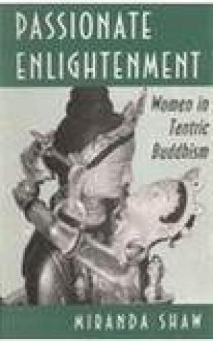 Passionate Enlightenment Women in Tantric Buddhism