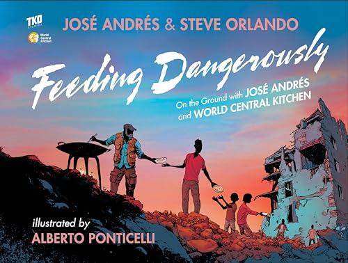 Feeding Dangerously: On the Ground with José Andrés and World Central Kitchen
