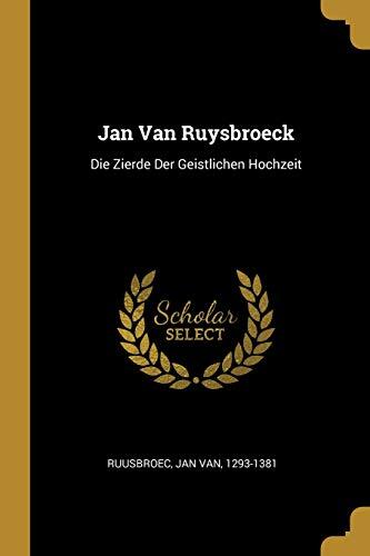 Jan Van Ruysbroeck: Die Zierde Der Geistlichen Hochzeit