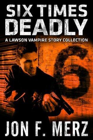 Six Times Deadly: A Lawson Vampire Story Collection: A Supernatural Espionage Urban Fantasy Series