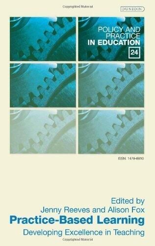Practice Based Learning: Developing Excellence in Teaching (Policy and Practice in Education)