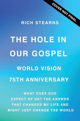 The Hole in Our Gospel 2025 Edition: What Does God Expect of Us? The Answer That Changed My Life and Might Just Change the World