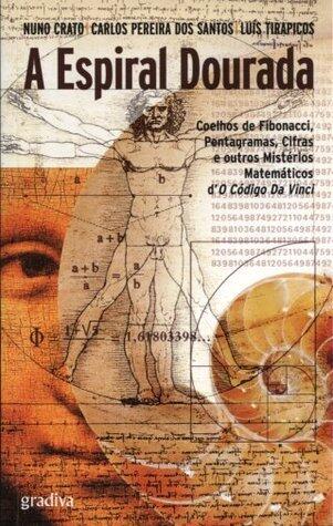 A espiral dourada : coelhos de Fibonacci, pentagramas, cifras e outros mistérios matemáticos d'O Código Da Vinci