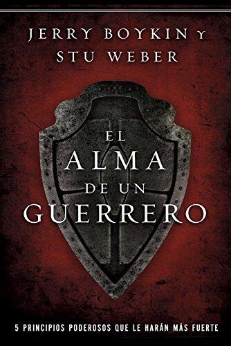El Alma de un guerrero: 5 poderosos principios que lo llevarán a ser más fuerte