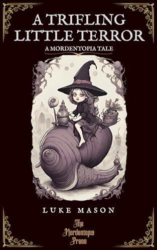 A Trifling Little Terror: A Mordentopia Tale