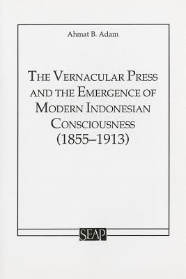 The Vernacular Press and the Emergence of Modern Indonesian Consciousness