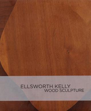 Ellsworth Kelly: Wood Sculpture
