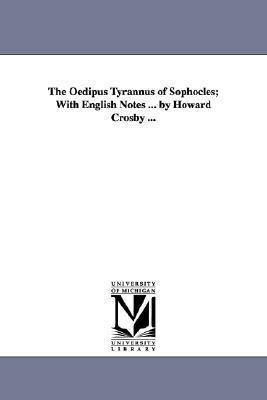 The OEdipus tyrannus of Sophocles; with English notes ... By Howard Crosby ...